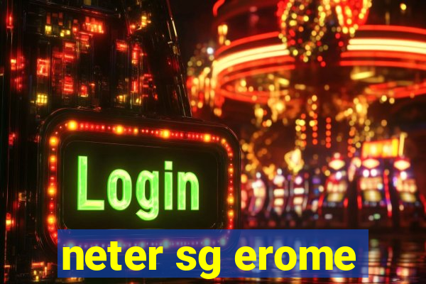 neter sg erome